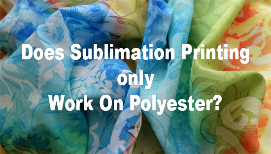 Does Sublimation printing, only work on polyester?